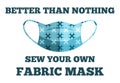 Better than nothing. Sew your own fabric mask to prevent spread disease outbreaks