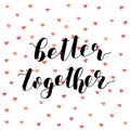 Better together. Brush lettering vector.