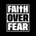 Faith Over Fear typographic t shirt design Vector Black Background