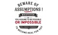 Beware of assumptions! Whatever you assume to be possible Royalty Free Stock Photo