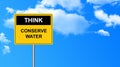 Think conserve water traffic sign Royalty Free Stock Photo