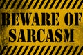 Beware of sarcasm sign yellow with stripes