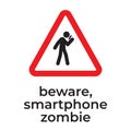 Beware of smartphone zombies, Warning sign for driver. Careless smartphone user on the street. Don t use your phone Royalty Free Stock Photo