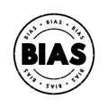Bias - disproportionate weight in favor of or against an idea or thing, text concept stamp