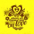 Bible lettering. Christian art. Above all these put on love.