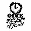 Bible lettering. Christian art. Give your time in the name of Jesus Royalty Free Stock Photo