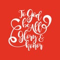 Bible lettering. Christian art. To God be all glory and honor Royalty Free Stock Photo