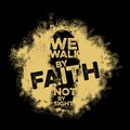 Bible lettering. Christian art. We walk by faith, not by sight