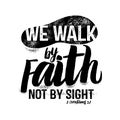 Bible lettering. Christian art. We walk by faith, not by sight Royalty Free Stock Photo