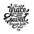 Bible lettering. Christian illustration. For by grace you have been saved through faith