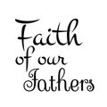 Bible Phrase - Faith of our Fathers