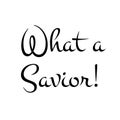 Bible Phrase for print - What a Savior