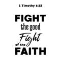 Bible quote, fight the good fight from timothy, typography for p