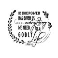 Bible quote. His Divine power has given us everything we need for a godly life. Biblical background. Christian poster