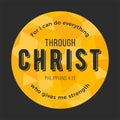 Bible quote, for i can do everything through christ who gives me strength from Philippians