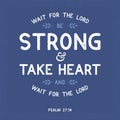 Bible quote from psalm, wait for the lord be strong and take heart and wait for the lord