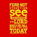 Bible typographic. Fear not, stand firm, and see the salvation of the LORD, which he will work for you today. Royalty Free Stock Photo