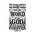 Bible typographic. The grass withers, the flower fades, but the word of our God will stand forever. Royalty Free Stock Photo