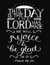 Hand lettering with bible verse This is the day the Lord has made on black background. Psalm.