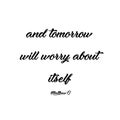 Bible Verse Design - And tomorrow will worry about itself