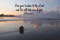 Bible verse inspirational quote - Give your burdens to the Lord and He will take care of you. Psalms 55:22 On blue beach view.