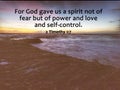 Bible verse inspirational quote - For God gave us a spirit not of fear but power and love and self - control. 2 Timothy 1:7