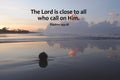 Bible verse inspirational quote - The Lord close to all who call on Him. Psalms 145:18 on tranquil beach background at sunrise.