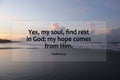 Bible verse inspirational quote - Yes, my soul, find rest in God, my hope comes from Him. Psalm 62:5 On blue sky over the sea. Royalty Free Stock Photo