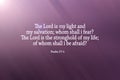Bible verse Psalm 27:1 - The Lord is my light and my salvation; whom shall i fear? The Lord is the stronghold of my life. Royalty Free Stock Photo