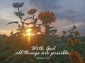 Bible verse quote - With God all things are possible. Matthew 19:26 with light of the sunset between sunflower plants.