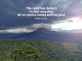 Bible verse quote - The Lord has done it in this very day, let us rejoice today and be glad. Psalm 118:24 on mountain background. Royalty Free Stock Photo