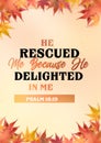 Bible Verses " he rescued me because he delighted in me Psalm 18:19