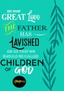 Bible Verses " See what Great love the Father  has Lavished on us that we should be called Children of God  1 John 3:1 Royalty Free Stock Photo