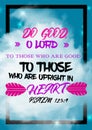 Bible words `Psalm 125 :4 Do good ,o lord , to those who are good to those who are upright in heart