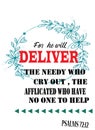 Bible words Psalms 72:12 ` For he will deliver the needy who cry out the afflicted who have no one to help