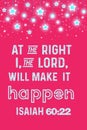 Bible Words ` At the Right i the Lord will make it happen isaiah 60:22