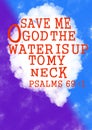 Bible words ` save me o God the water is up to my neck psalms 69 :1