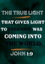 Bible Words ` the true Light that Gives light to everyone was coming into the world John 1:9 Royalty Free Stock Photo