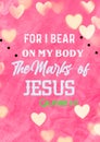 Bible words " For IBear on my Body the marks of Jesus Galatians 6:17 "