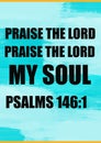 Bible Words " Praise the Lord , Praise the Lord  My Soul  Psalms 146:1 Royalty Free Stock Photo