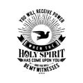 Biblical illustration. Christian lettering. You will receive power when the holy spirit has come upon you and you will be my witne