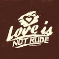 Biblical illustration. Christian typographic. Love is not rude, 1 Corinthians 13:4.