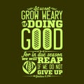 Biblical illustration. Let us not grow weary of doing good, for in due season we will reap, if we do not give up