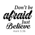 Biblical Phrase - Don`t be afraid just believe