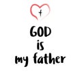 Biblical Phrase, God is my father. Religions lettering. Modern simple illustration. Handwritten ink lettering, calligraphic design Royalty Free Stock Photo