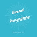 Biblical phrase from matthew 5:9, Blessed are the peacemakers