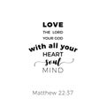 Biblical phrase from matthew gospel 22:37, love the lord your go