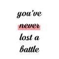 You have never lost a battle