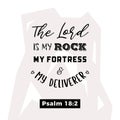 biblical scripture verse from psalm,the lord is my rock my fortress and my deliverer,for use as poster, printing on t shirt or fl