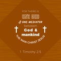 Biblical scripture verse from 1 timothy,for there is one god and